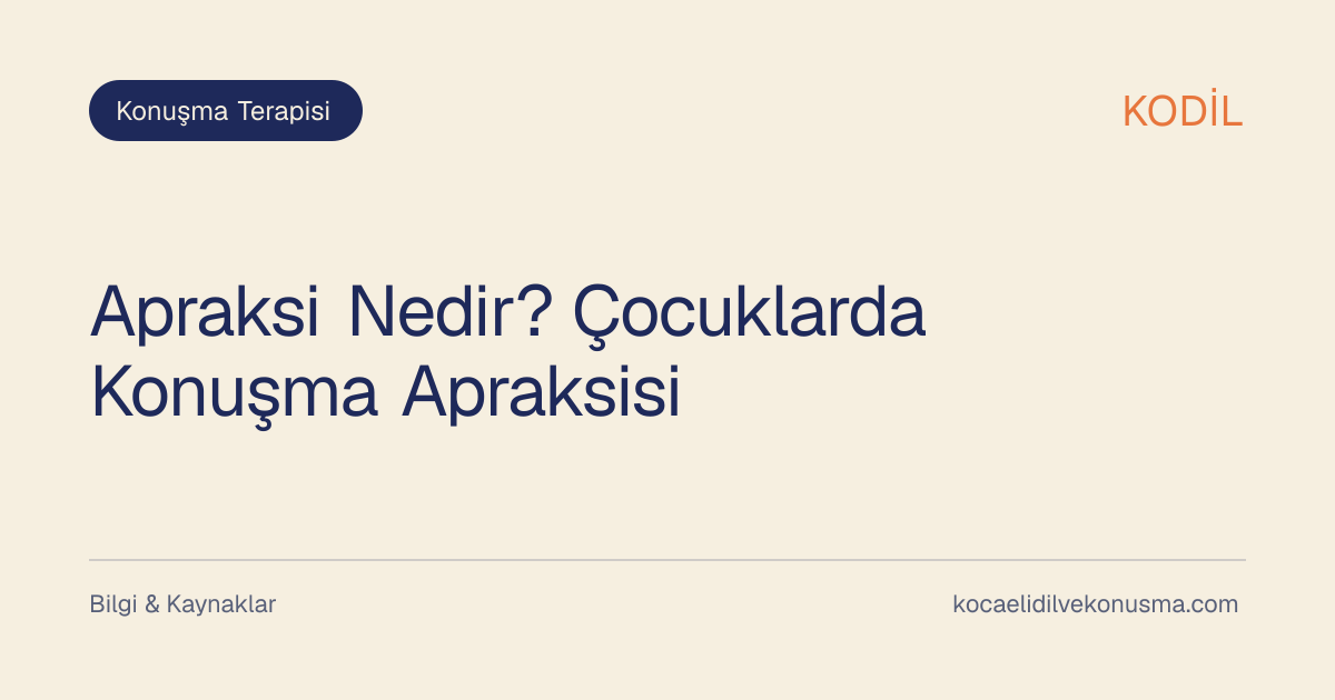 Apraksi Nedir? Çocuklarda Konuşma Apraksisi başlıklı KODİL bilgilendirici içerik görseli