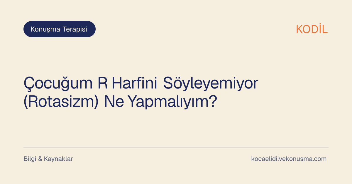 Çocuğum R Harfini Söyleyemiyor (Rotasizm) Ne Yapmalıyım? başlıklı KODİL bilgilendirici içerik görseli