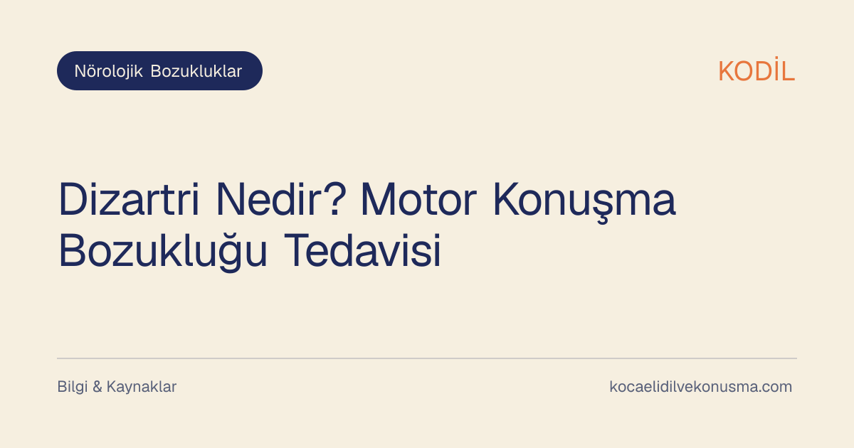 Dizartri Nedir? Motor Konuşma Bozukluğu Tedavisi başlıklı KODİL bilgilendirici içerik görseli