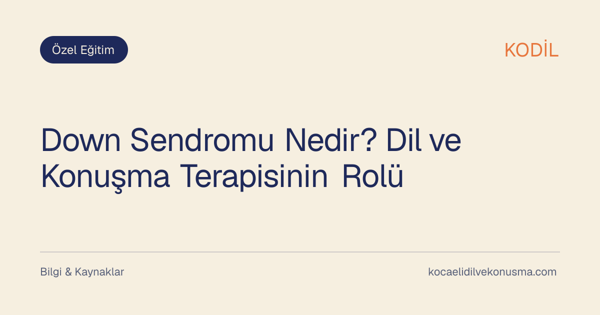 Down Sendromu Nedir? Dil ve Konuşma Terapisinin Rolü başlıklı KODİL bilgilendirici içerik görseli