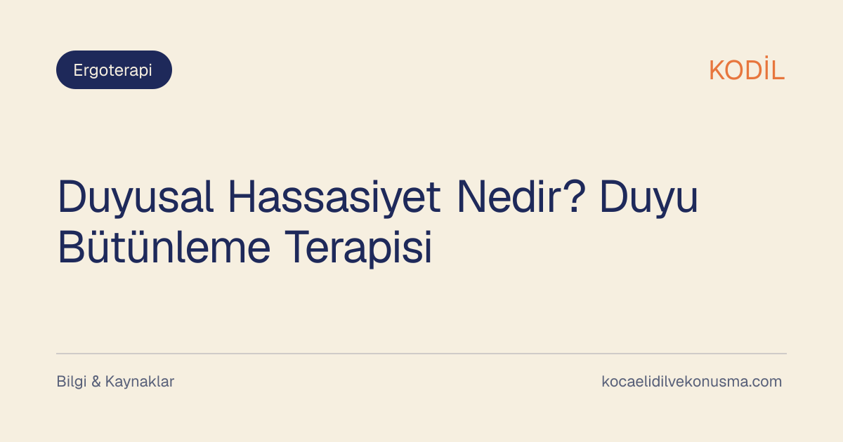 Duyusal Hassasiyet Nedir? Duyu Bütünleme Terapisi başlıklı KODİL bilgilendirici içerik görseli