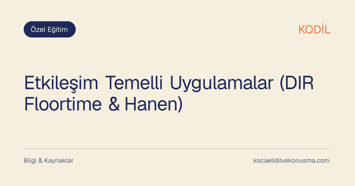 Etkileşim Temelli Uygulamalar (DIR Floortime & Hanen) başlıklı KODİL bilgilendirici içerik görseli