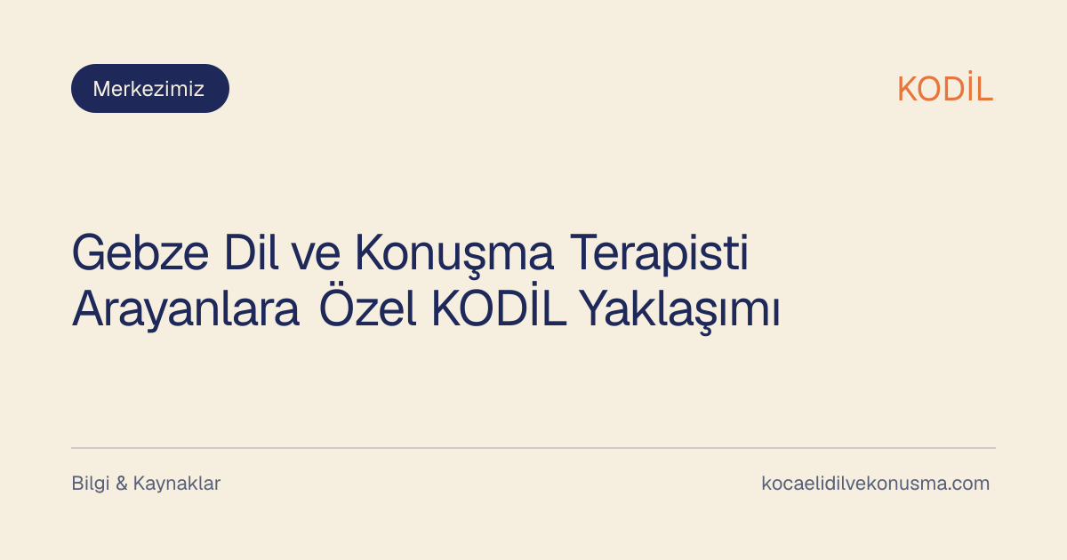 Gebze Dil ve Konuşma Terapisti Arayanlara Özel KODİL Yaklaşımı başlıklı KODİL bilgilendirici içerik görseli