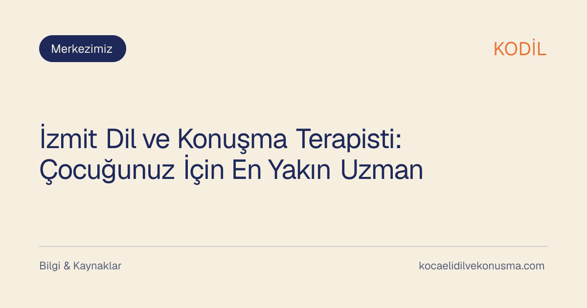 İzmit Dil ve Konuşma Terapisti: Çocuğunuz İçin En Yakın Uzman başlıklı KODİL bilgilendirici içerik görseli