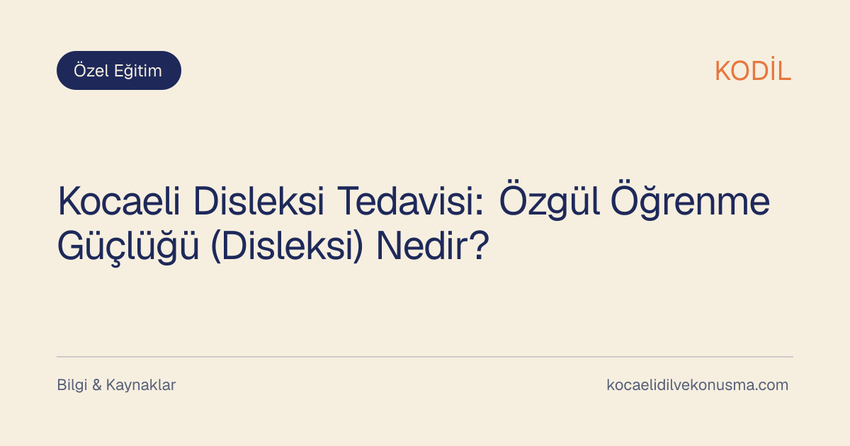 Kocaeli Disleksi Tedavisi: Özgül Öğrenme Güçlüğü (Disleksi) Nedir? başlıklı KODİL bilgilendirici içerik görseli