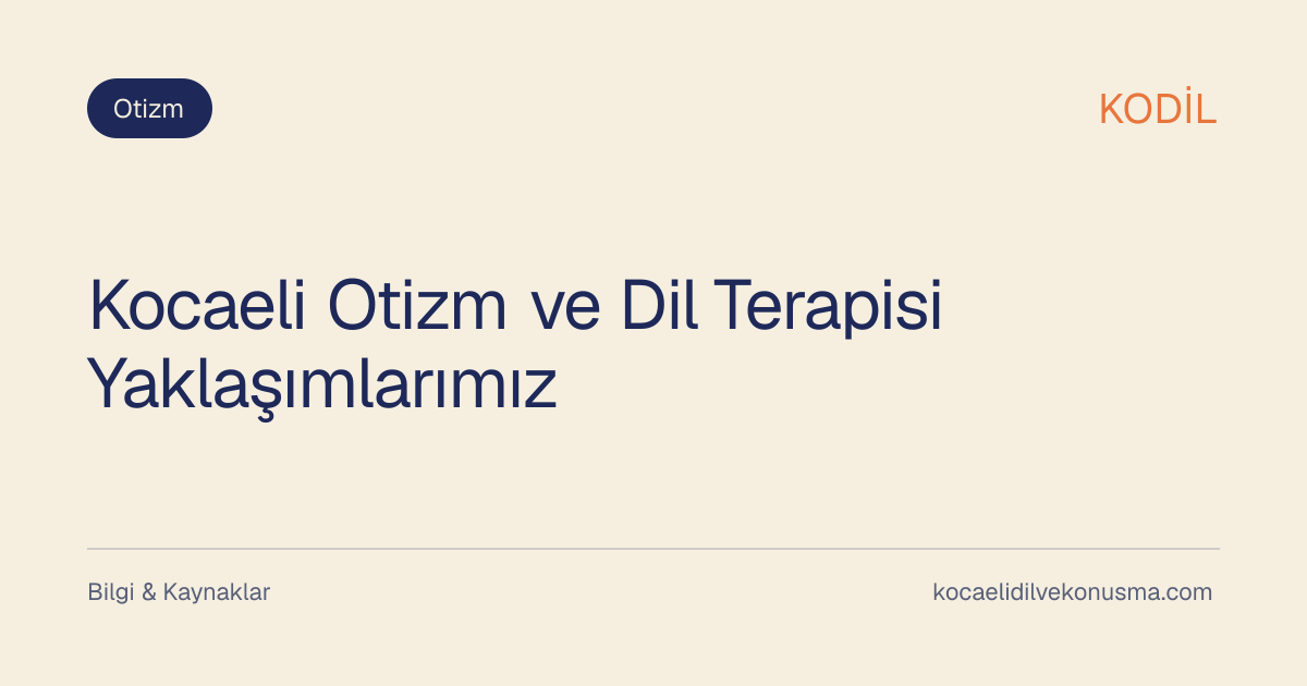 Kocaeli Otizm ve Dil Terapisi Yaklaşımlarımız başlıklı KODİL bilgilendirici içerik görseli