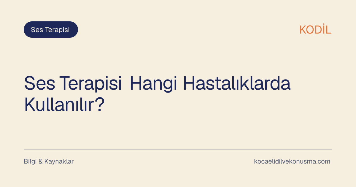 Ses Terapisi Hangi Hastalıklarda Kullanılır? başlıklı KODİL bilgilendirici içerik görseli